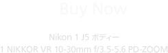 Buy Now | Nikon 1 J5 ボディー 1 NIKKOR VR 10-30mm f/3.5-5.6 PD-ZOOM