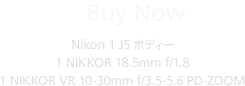 Buy Now | Nikon 1 J5 ボディー 1 NIKKOR 18.5mm f/1.8 1 NIKKOR VR 10-30mm f/3.5-5.6 PD-ZOOM